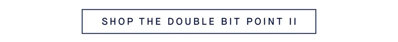 SHOP THE DOUBLE BIT POINT II