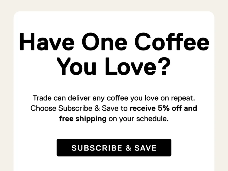 Have One Coffee You Love? Subscribe & Save