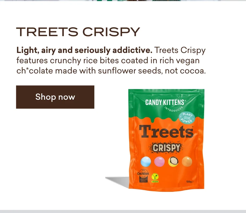 Treets Crispy  Light, airy and seriously addictive. Treets Crispy features crunchy rice bites coated in rich vegan ch*colate made with sunflower seeds, not cocoa.