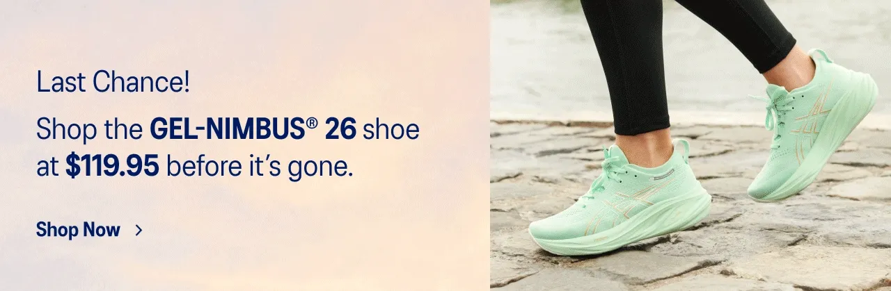 Last Chance! Shop the GEL-NIMBUS 26 shoe before it's gone.