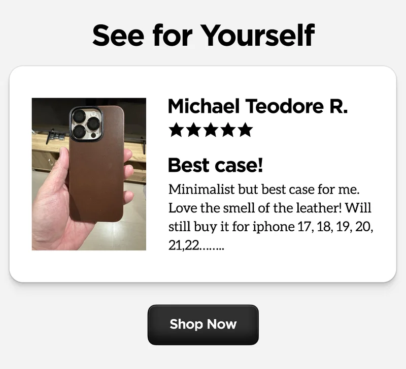 See for yourself. "Best case! Minimalist but best case for me. Love the small of the leather! Will still buy it for iphone 17, 18, 19, 20, 21, 22...."