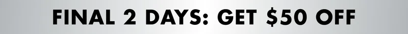 FINAL 2 DAYS: GET $50 OFF