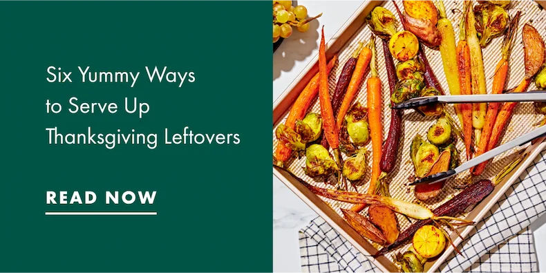 Six Yummy Ways to Serve Up Thanksgiving Leftovers. Read Now.