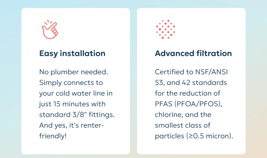 Easy installation No plumber needed. Simply connects to your cold water line in just 15 minutes with standard 3/8