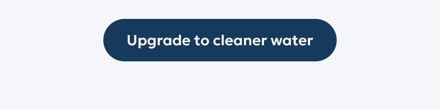 Upgrade to cleaner water