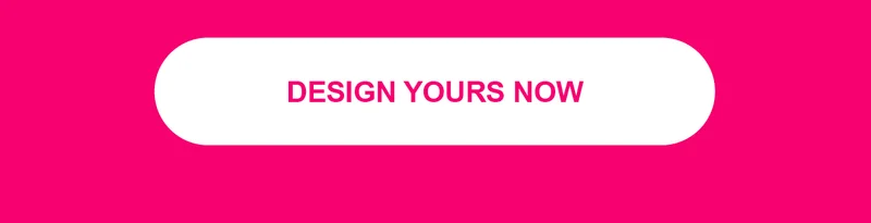 DESIGN YOURS NOW