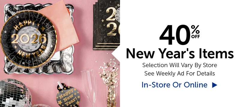 40% Off New Year's Items - Selection Will Vary By Store