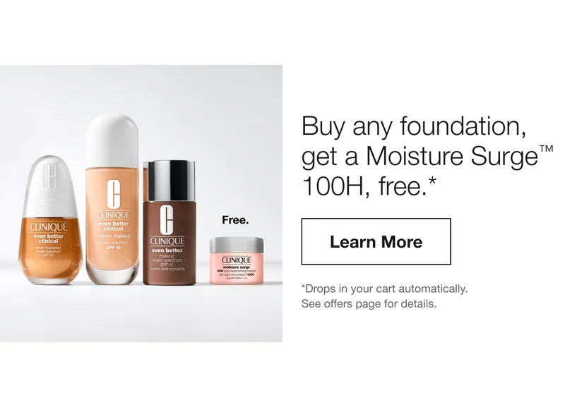Buy any foundation, get a Moisture Surge TM 100H, free.* Learn More | *Drops in your cart automatically. See offers page for details.