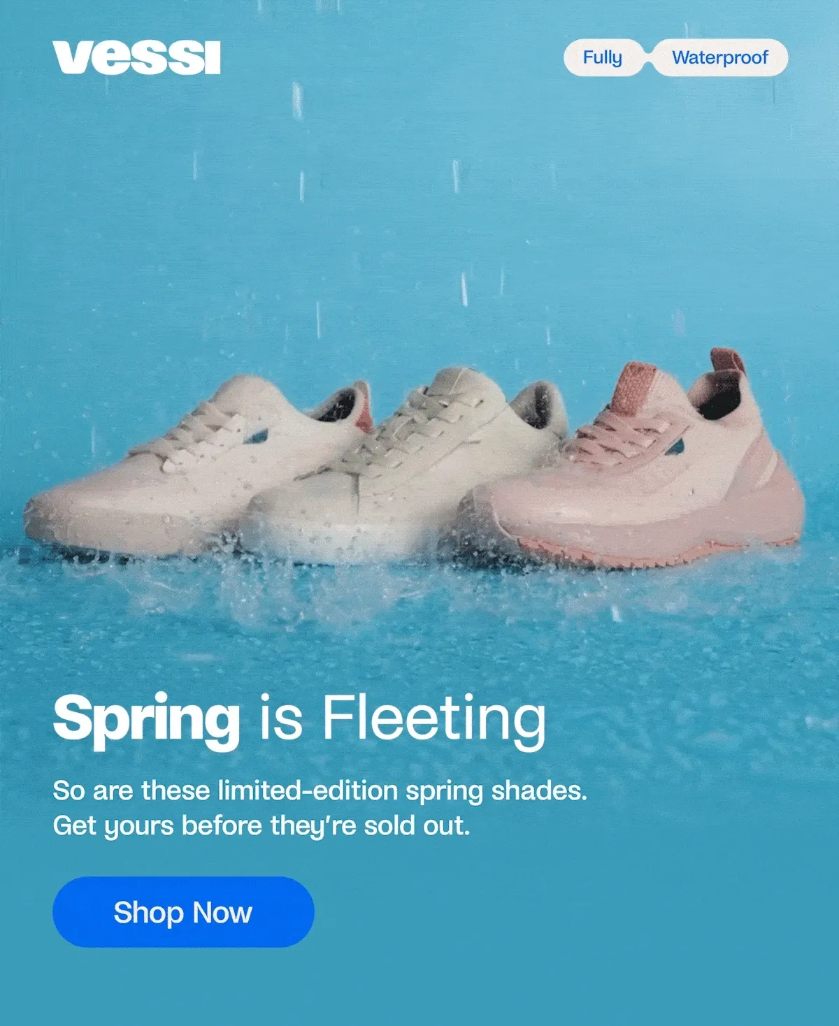 Vessi. Fully Waterproof. Spring is Fleeting.  So are these limited-edition spring shades. Get yours before they’re sold out. Shop Now