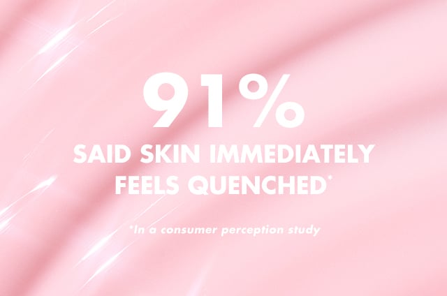 91% said skin immediately feels quenched