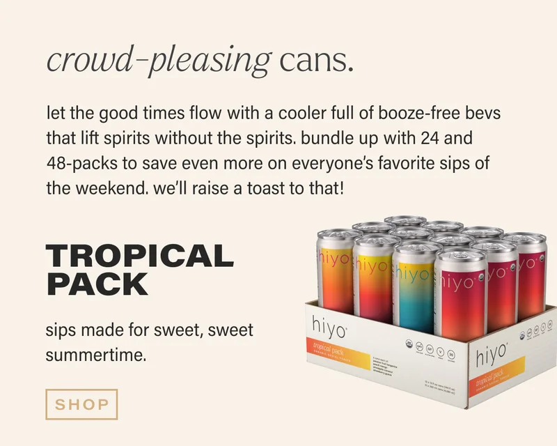 crowd-pleasing cans. | let the good times flow with a cooler full of booze-free bevs that lift spirits without the spirits. bundle up with 24 and  48-packs to save even more on everyone’s favorite sips of  the weekend. we’ll raise a toast to that! | Tropical Pack | sips made for sweet, sweet summertime. | [ SHOP ]