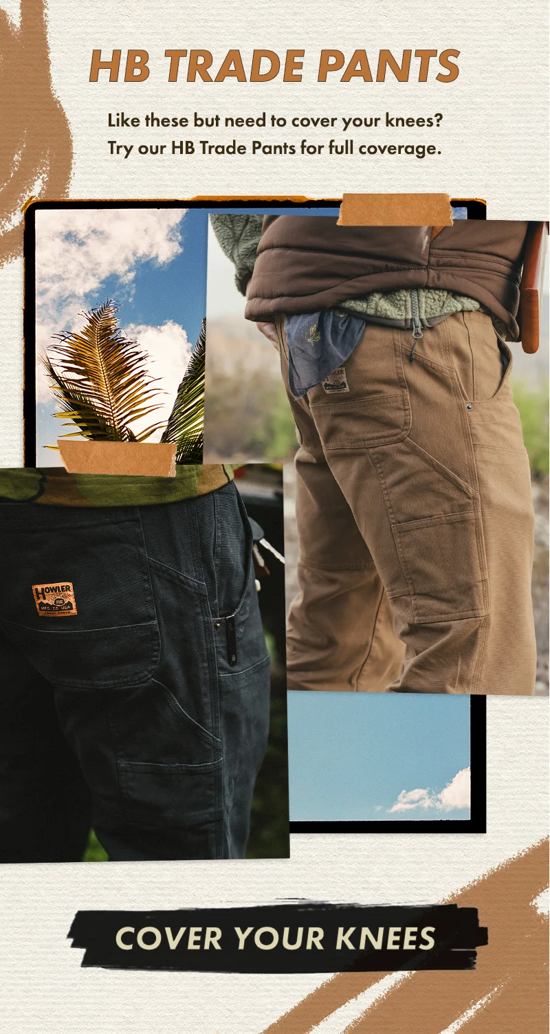 Like these but need to cover your knees? Try our HB Trade Pants for full coverage.