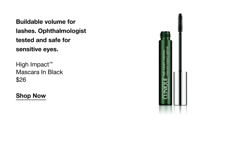 Buildable volume for lashes. Ophthalmologist tested and safe for sensitive eyes.&nbsp;High Impact™ Mascara in Black $26 Shop Now