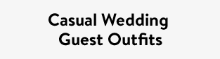 Casual Wedding Guest Outfits