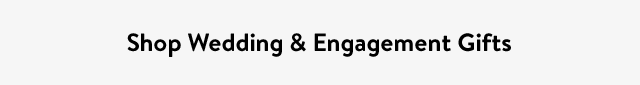 Shop Wedding & Engagement Gifts