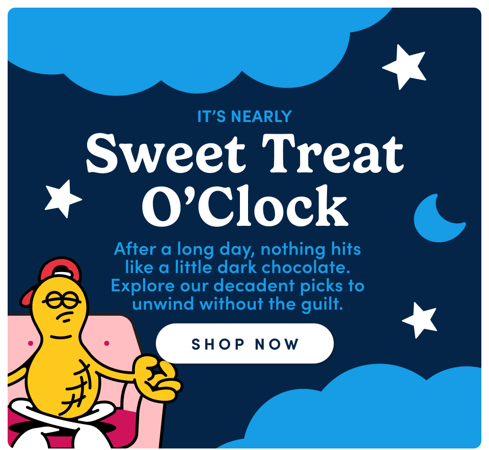 It's nearly sweet treat o'clock | After a long day, nothing hits like a little dark chocolate. Explore our decadent picks to unwind without the guilt; Shop now