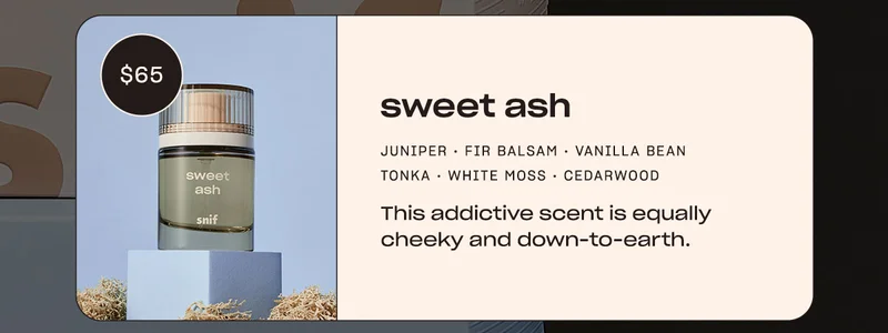 sweet ash juniper • fir balsam • tonka • vanilla bean • white moss • cedarwood This addictive scent is equally cheeky and down-to-earth.