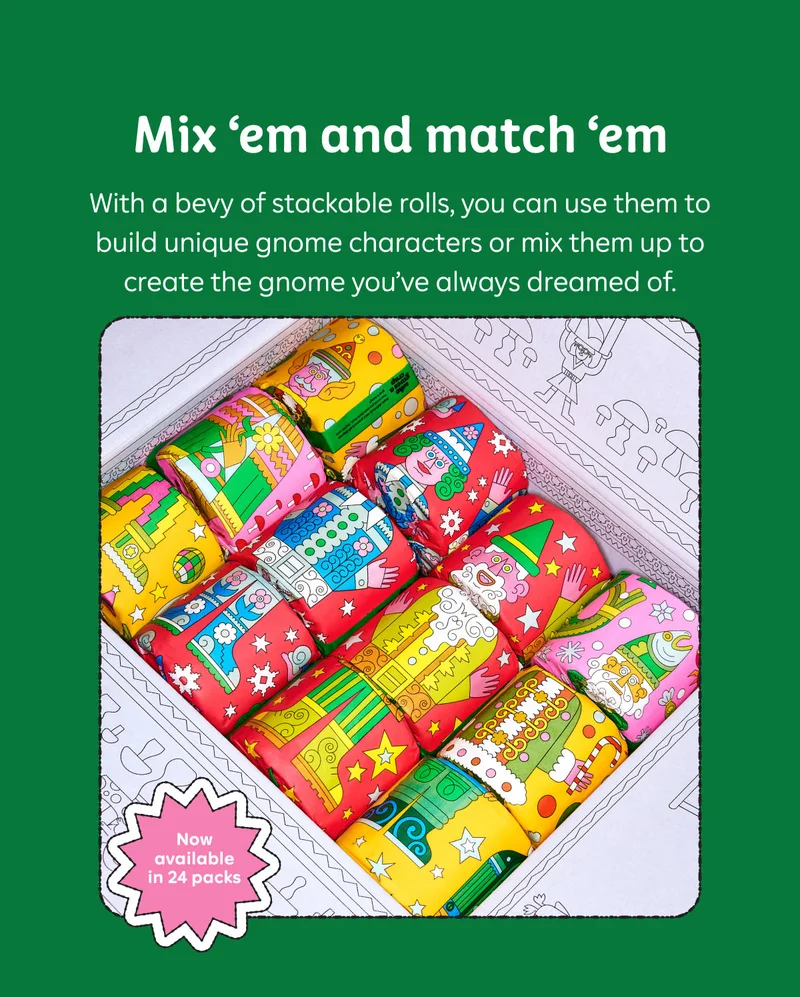 Mix ‘em and match ‘em  With a bevy of stackable rolls, you can use them to build unique gnome characters or mix them up to create the gnome you’ve always dreamed of.&nbsp;  Now available in 24 packs