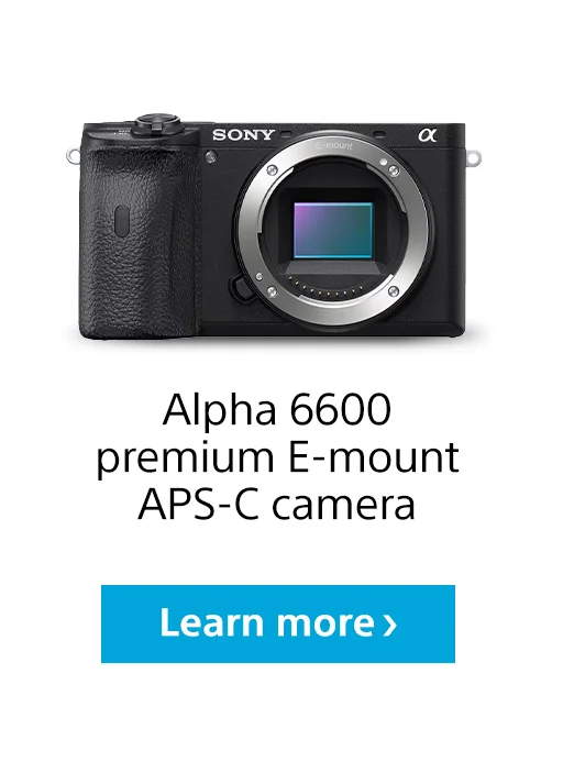 Alpha 6600 premium E-mount APS-C camera | Learn more