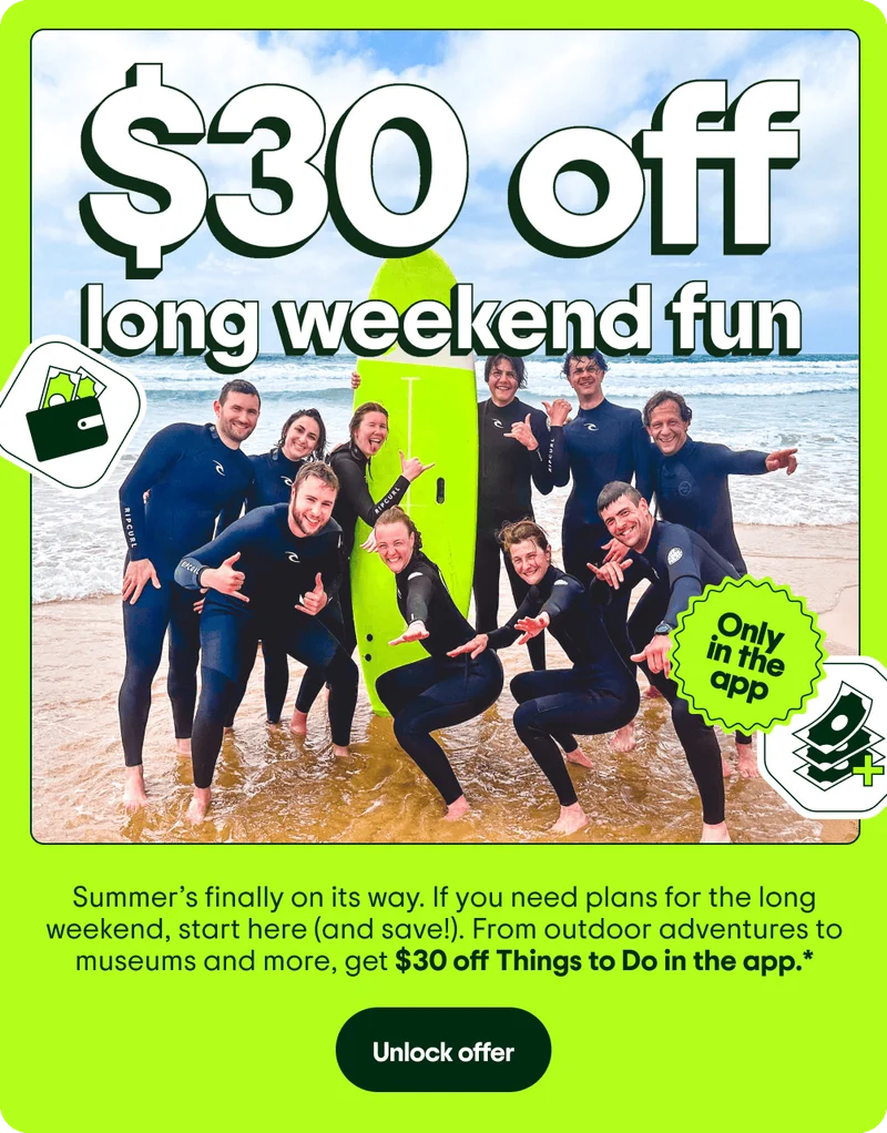 Image Description: A group of people on the beach posing in front of a neon green surfboard. Illustrations of money and a wallet are floating around the image along with an “Only in the app” sticker. $30 off long weekend fun. Summer’s finally on its way. If you need plans for the long weekend, start here (and save!). From outdoor adventures to museums and more, get $30 off Things to Do in the app.* Unlock offer