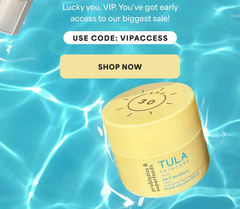 Lucky you, VIP. You've got early access to our biggest sale! Use code: VIPACCESS -- SHOP NOW