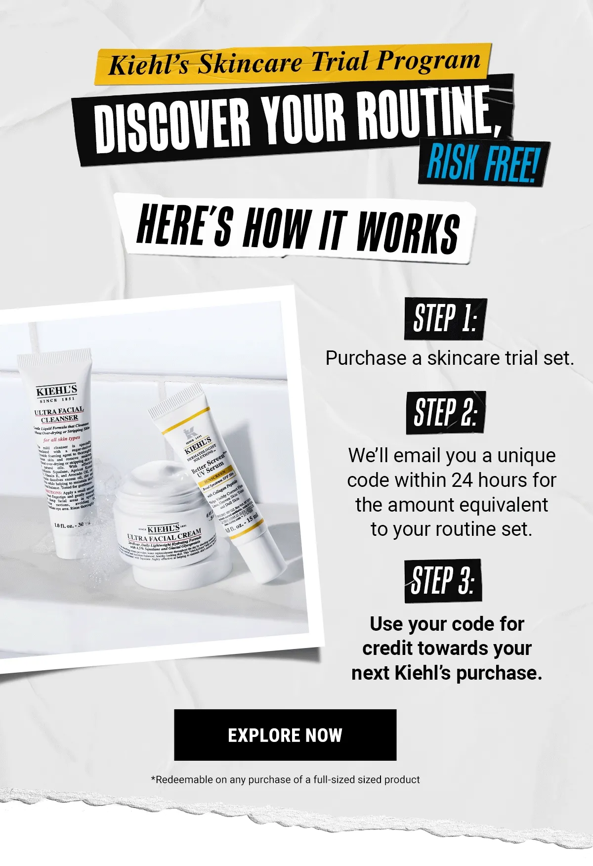 Kiehl's Skincare Trial Program DISCOVER YOUR ROUTINE, RISK FREE!