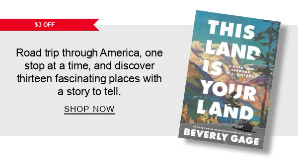 $3 Off This Land is Your Land: A Road Trip Through U.S. History Road trip through America, one stop at a time, and discover thirteen fascinating places with a story to tell. SHOP NOW
