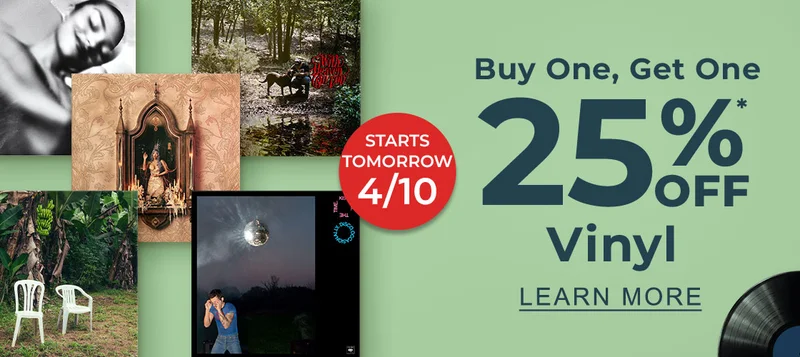 STARTS TOMORROW 4/10 Buy One, Get One 25%* All Vinyl | LEARN MORE