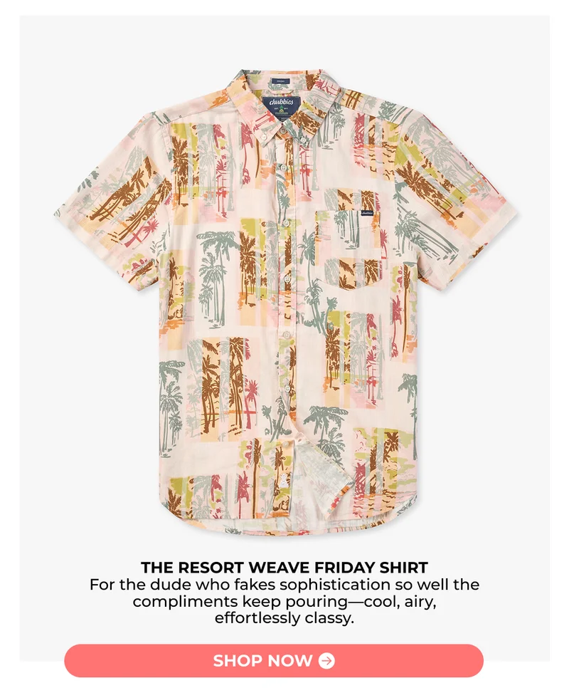 THE RESORT WEAVE FRIDAY SHIRT: For the dude who fakes sophistication so well the compliments keep pouring—cool, airy, effortlessly classy.