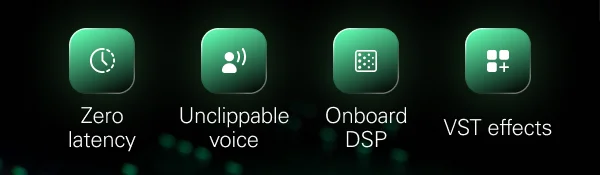 Zero latency, Unclippable voice, Onboard DSP, VST effects