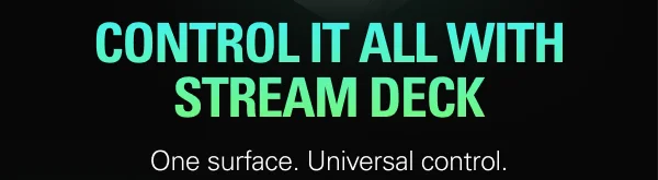 CONTROL IT ALL WITH STREAM DECK