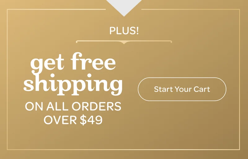 Plus, Get free shipping on all orders over $49 - Start your cart