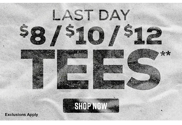 Last Day! $8, $10, and $12 Tees. Shop Now.