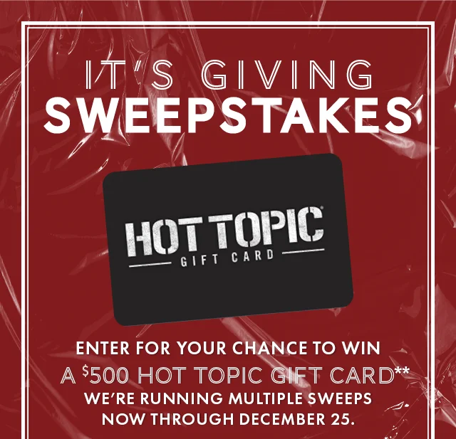 Enter for your chance to win a $500 Hot Topic Gift Card. We're Running Multiple Sweeps Now Through December 25.