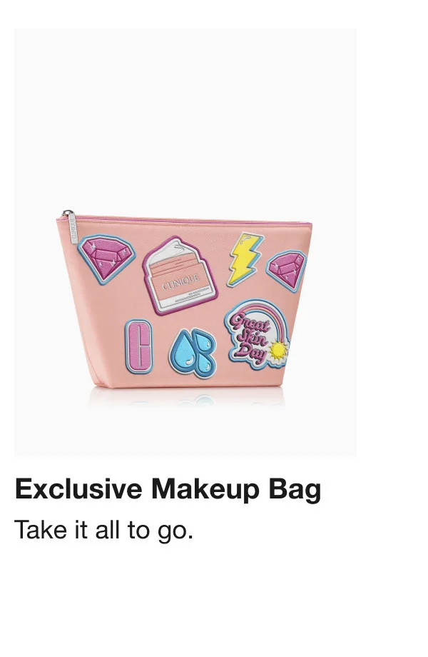 Exclusive Makeup Bag Take it all to go.