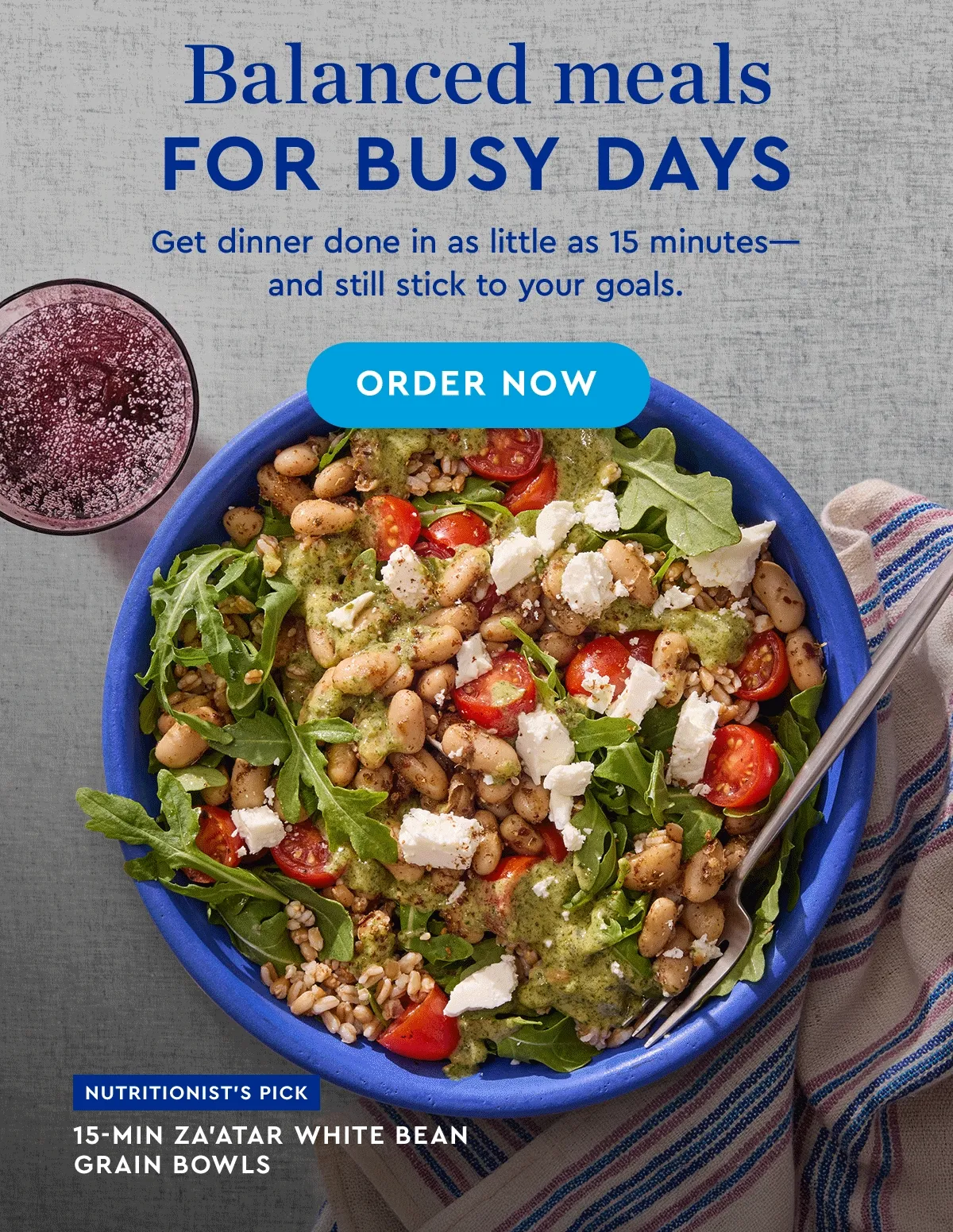 Balanced meals for busy days | Get dinner done in as little as 15 minutes - and still stick to your goals. | ORDER NOW