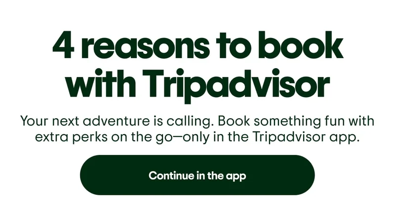 4 reasons to book with Tripadvisor. Your next adventure is calling. Book something fun with extra perks on the go—only in the Tripadvisor app. Continue in the app.