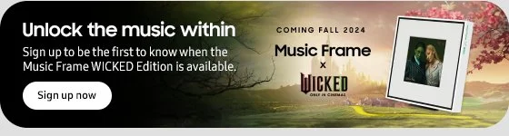 Discover Samsung Fall Sale - Unlock the music within Sign up to be the first to know when the Music Frame WICKED Edition is available Sign up now