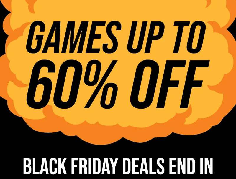 GAMES UP TO 60% OFF | BLACK FRIDAY DEALS END IN