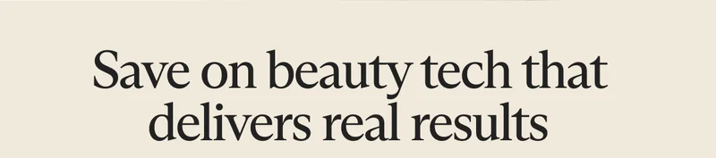 Save on beauty tech that delivers real results