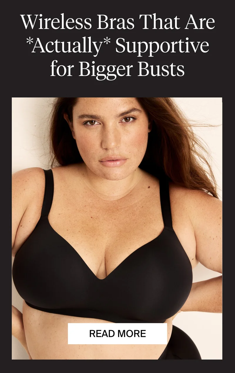 Wireless Bras that are *actually* supportive for bigger busts. READ MORE.