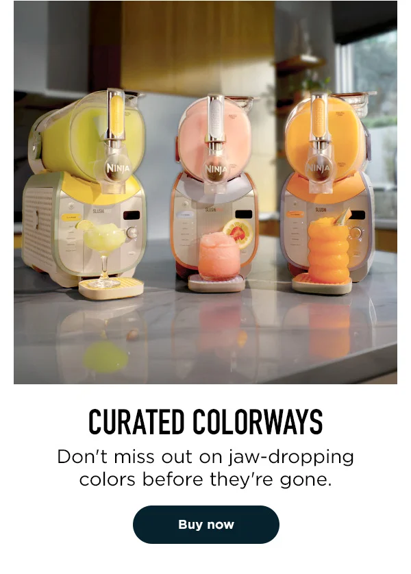Curated Colorways-- Don't miss out on the jaw-dropping colors before they're gone.