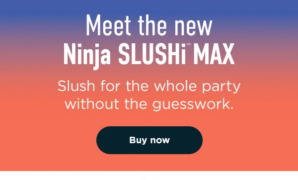 Meet the new Ninja SLUSHi™ MAX-- Slush for the whole party without the guess work.