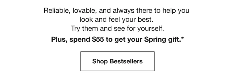 Plus, spend $55 to get your Spring gift.* | Shop Bestsellers