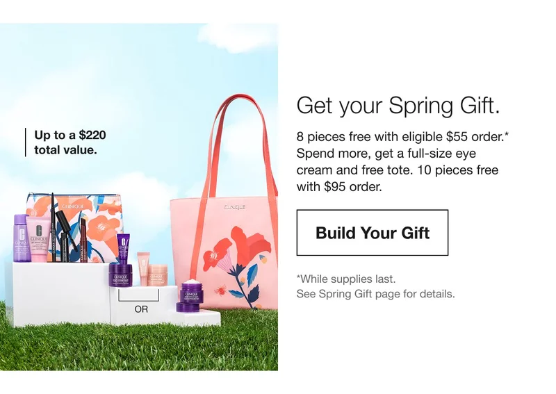 8 pieces free with eligible $55&nbsp;order.*&nbsp; Spend more, get a full-size eye cream and free tote. 10 pieces free with $95 order.