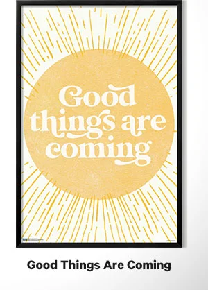 Good Things Are Coming by Trends International