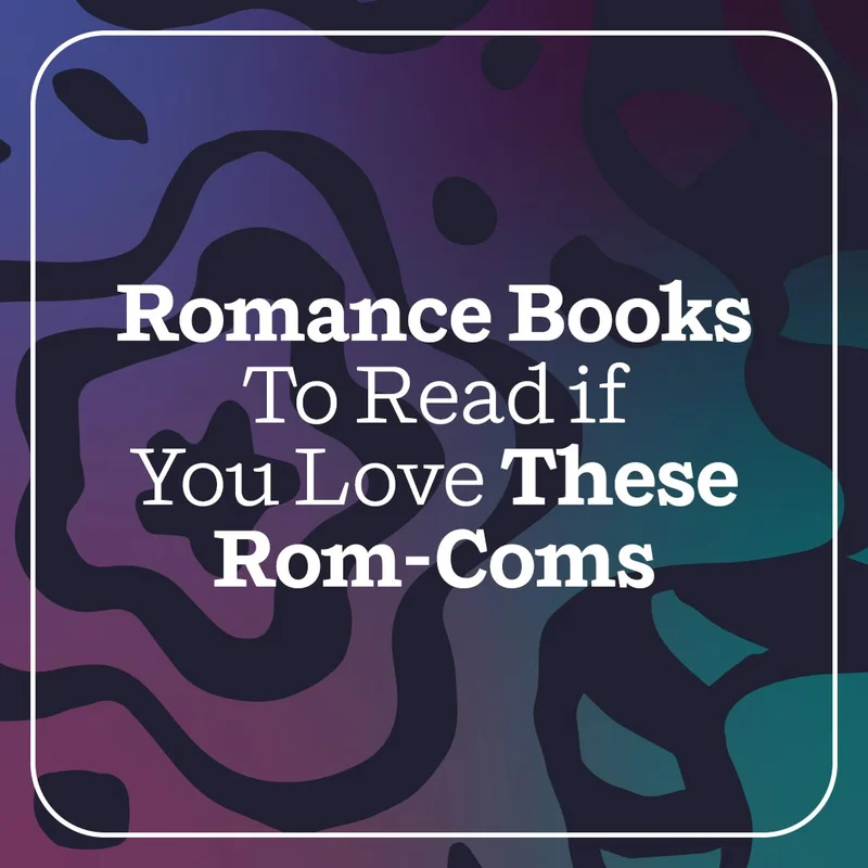 Romance Books To Read if You Love These Rom-Coms
