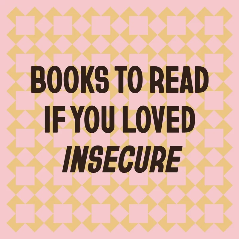 Books To Read if You Loved "Insecure"