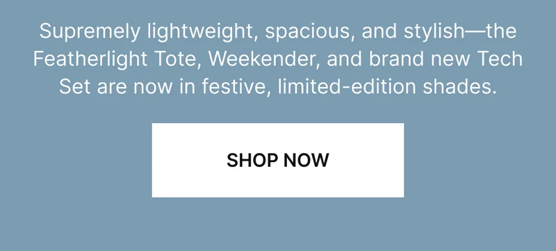 Supremely lightweight, spacious, and stylish—the Featherlight Tote, Weekender, and brand new Tech Set are now in festive, limited-edition shades.
