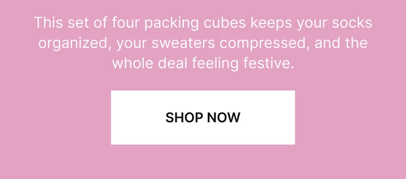 This set of four packing cubes keeps your socks organized, your sweaters compressed, and the whole deal feeling festive.
